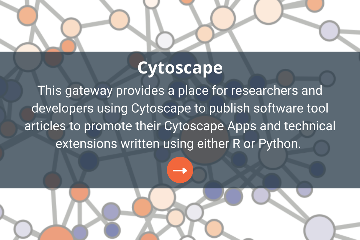 This gateway provides a place for researchers and developers using Cytoscape to publish software tool articles to promote their Cytoscape Apps and technical extensions written using either R or Python.