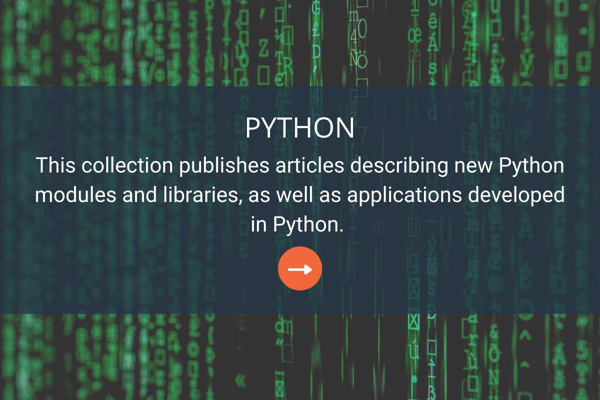 This collection publishes articles describing new Python modules and libraries, as well as applications developed in Python. 